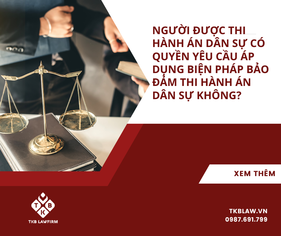 NGƯỜI ĐƯỢC THI HÀNH ÁN DÂN SỰ CÓ QUYỀN YÊU CẦU ÁP DỤNG BIỆN PHÁP BẢO ĐẢM THI HÀNH ÁN DÂN SỰ KHÔNG?